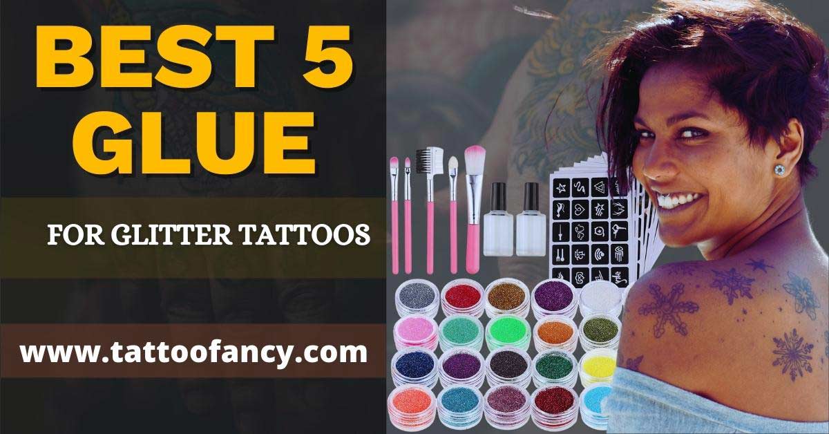 Best 5 Glue For Glitter Tattoos