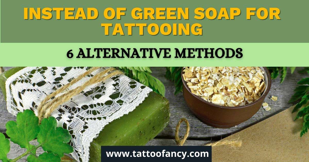 6 Alternative Methods Instead Of Green Soap For Tattooing 1