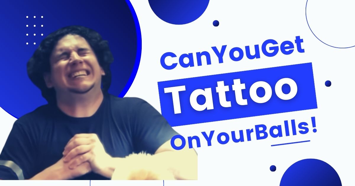 Can You Get A Tattoo On Your Balls