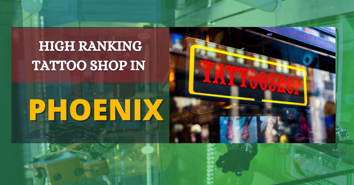 High Ranking Tattoo Shop In Phoenix