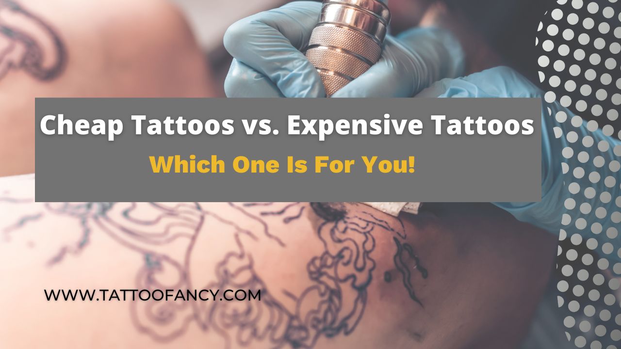 Cheap Tattoos vs. Expensive Tattoos | Which One Is For You! - Tattoofancy