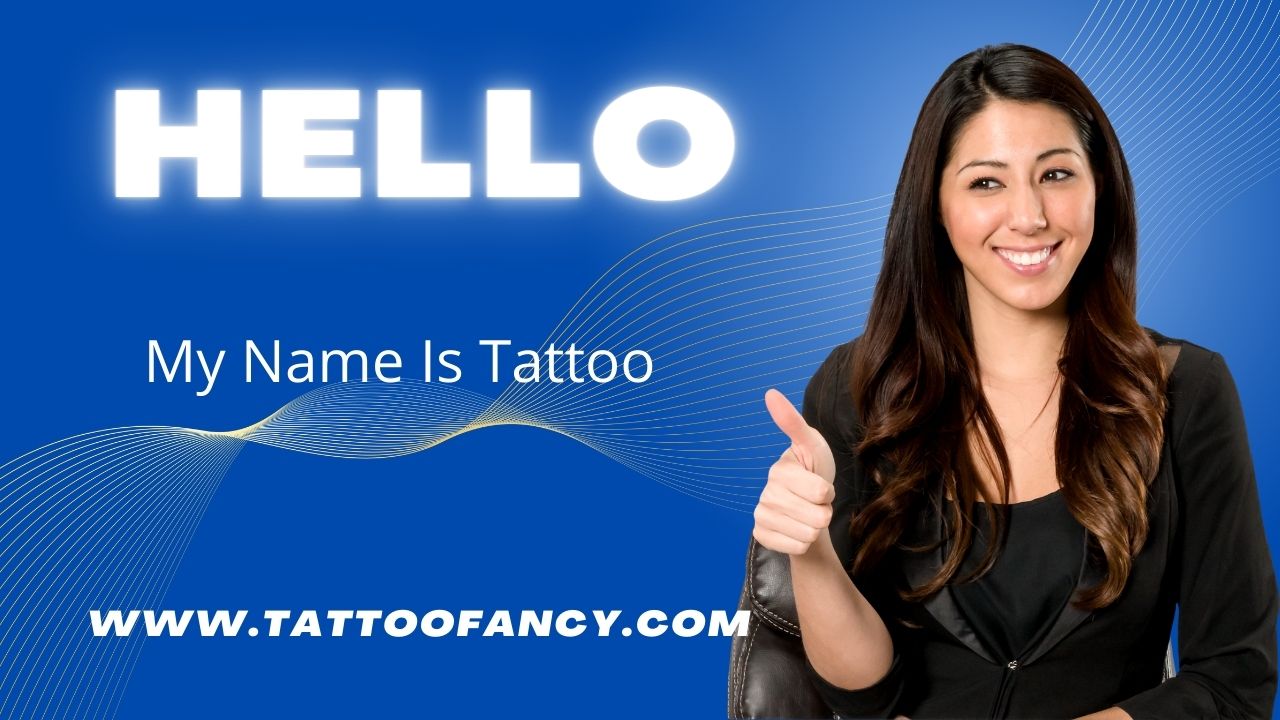 Hello my name is Tattoo