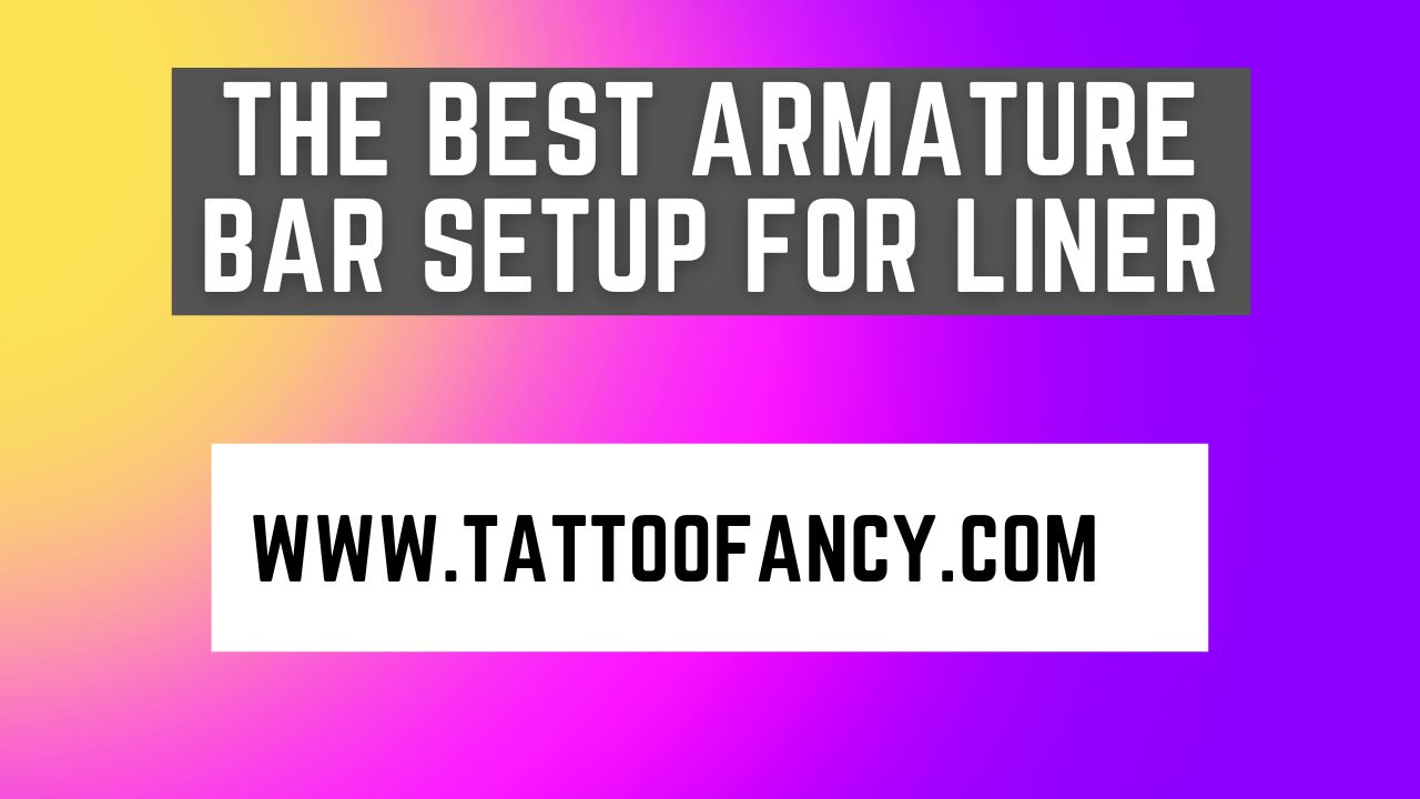 The Best Armature Bar Setup For Liner