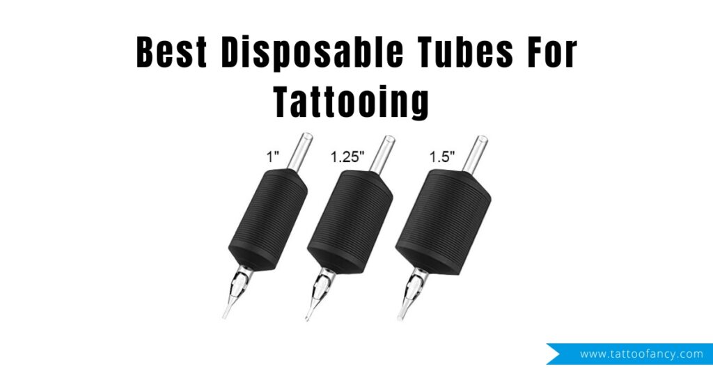 Best Disposable Tubes For Tattooing Everything You Need To Know