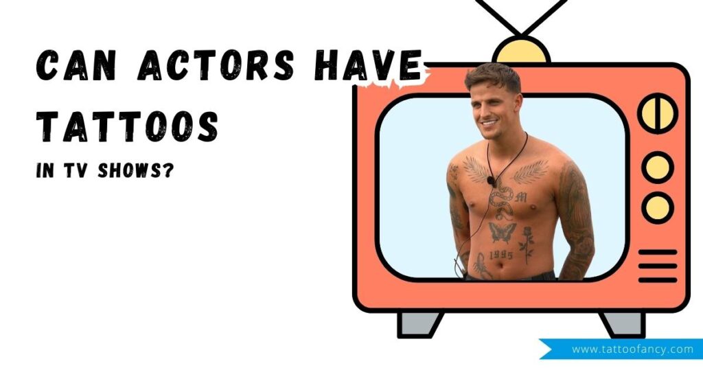 Can Actors Have Tattoos in TV Shows