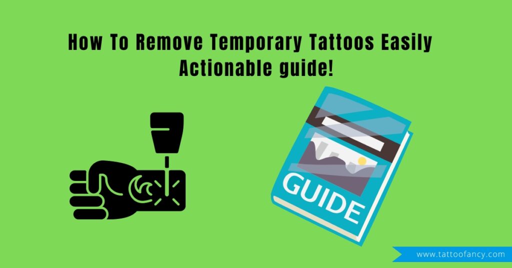 How To Remove Temporary Tattoos Easily Actionable guide