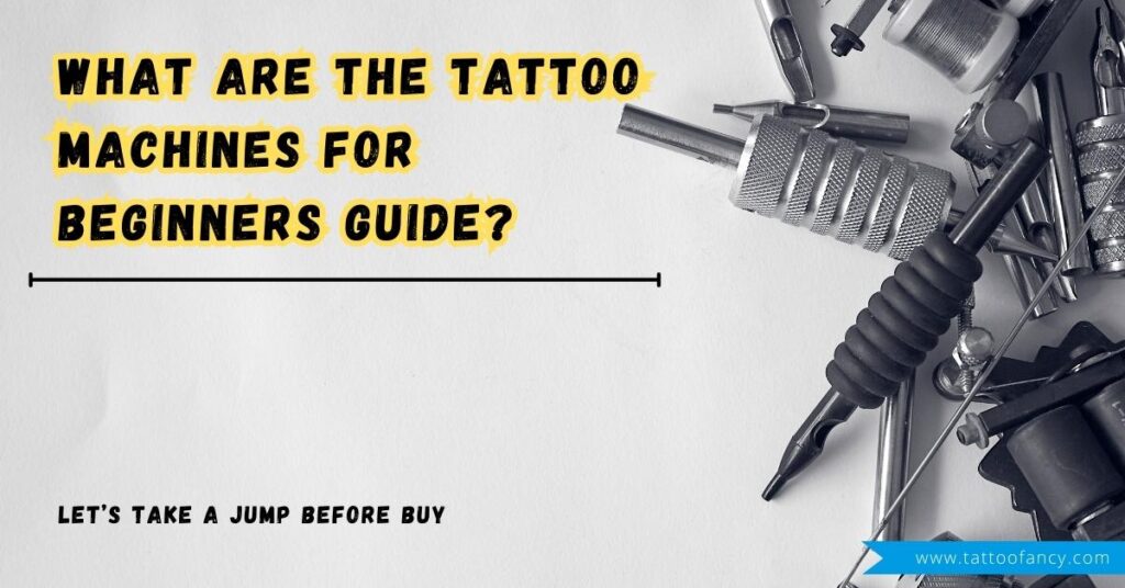 What Are The Tattoo Machines For Beginners